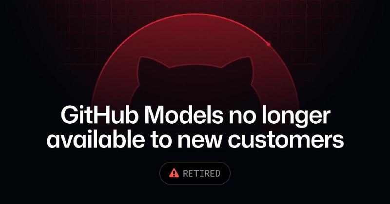 📱 GitHub Models 停止接纳新用户，现有用户暂不受影响GitHub 宣布旗下 AI 模型服务 GitHub Models 不再向新客户开放